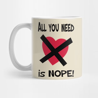 ALL YOU NEED IS NOPE! Mug